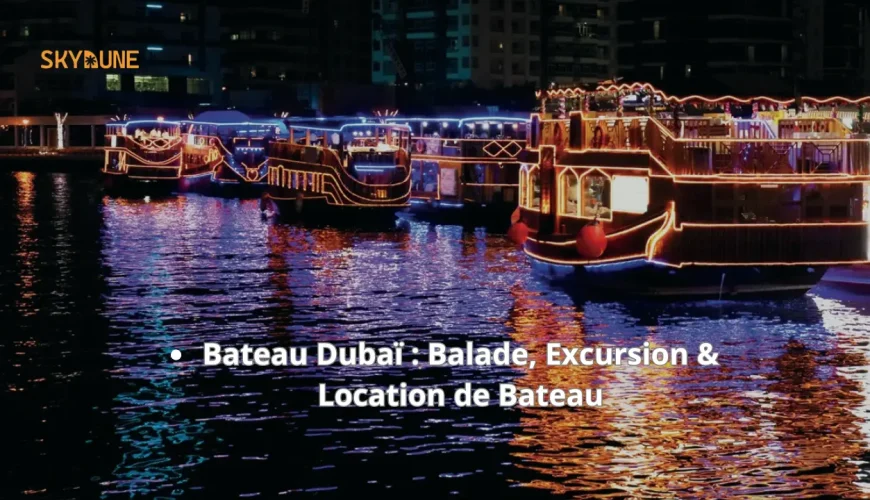 Bateau à Dubaï : Guide Complet pour réserver votre Balade, Excursion ou Location de Bateau