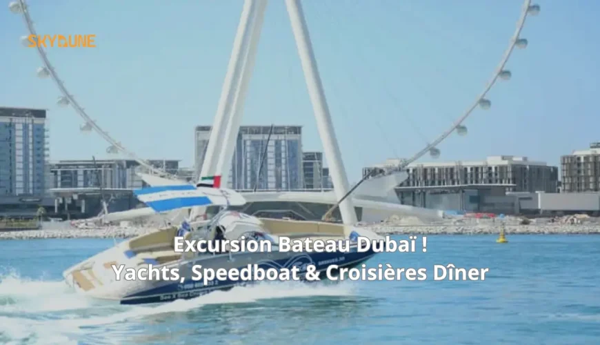 Excursion Bateau Dubaï ! Yachts, Speedboat & Croisières Dîner