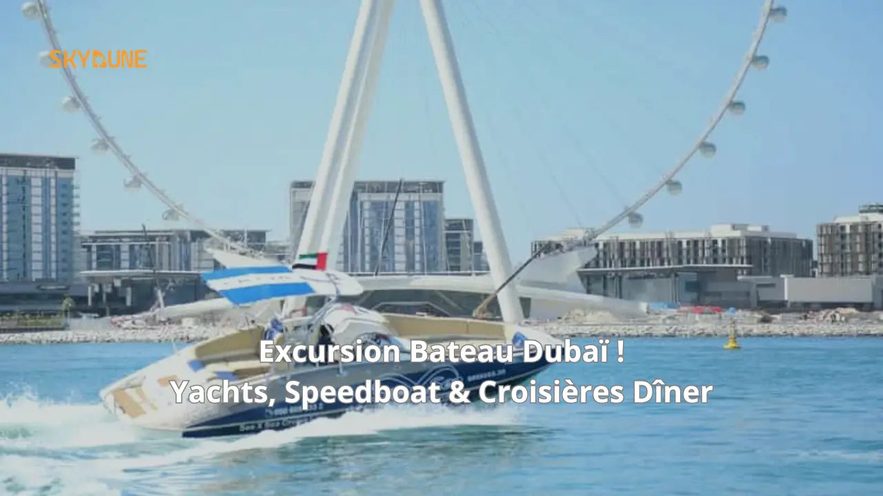 Excursion Bateau Dubaï ! Yachts, Speedboat & Croisières Dîner