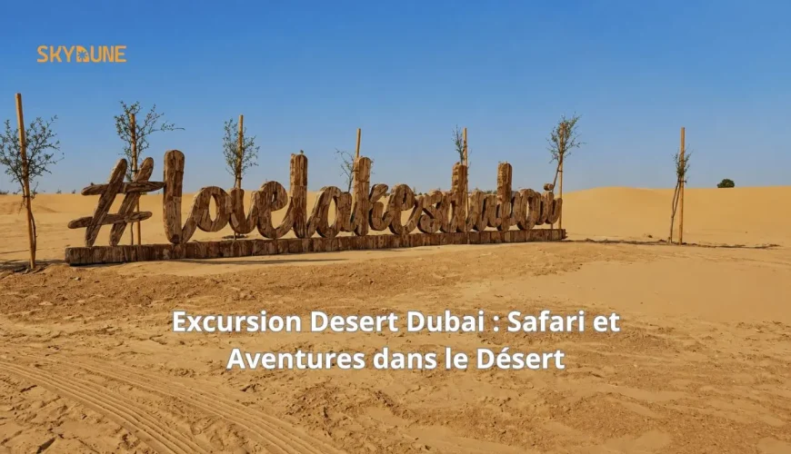 Excursion Desert Dubai : Safari et Aventures dans le Désert