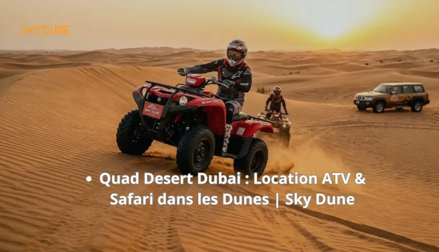 Quad Desert Dubai : Location ATV & Safari dans les Dunes | Sky Dune