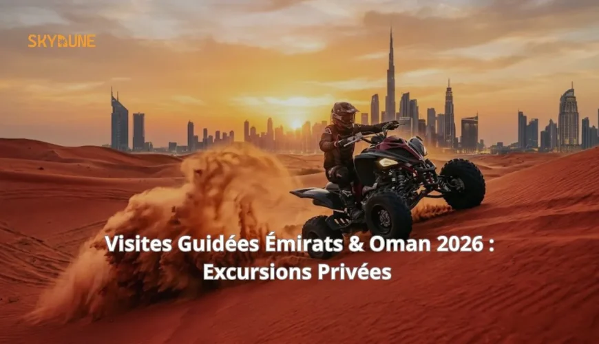 Visites Guidées Émirats Arabes Unis & Oman 2026 : Circuits Privés & Sur-Mesure