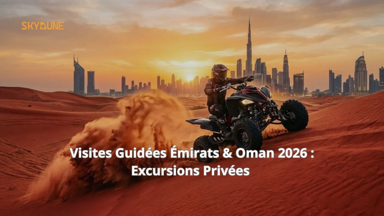 Visites Guidées Émirats Arabes Unis & Oman 2026 : Circuits Privés & Sur-Mesure