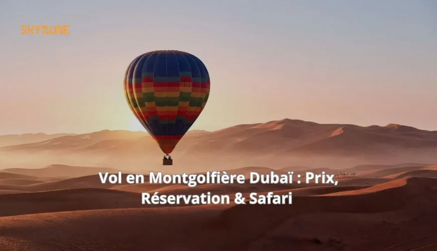 Vol en Montgolfière Dubaï : Prix, Réservation & Safari